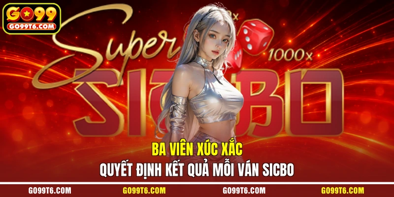 Ba viên xúc xắc quyết định kết quả mỗi ván Sicbo