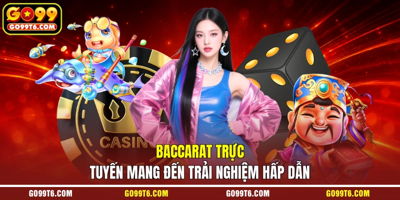 Baccarat trực tuyến mang đến trải nghiệm hấp dẫn