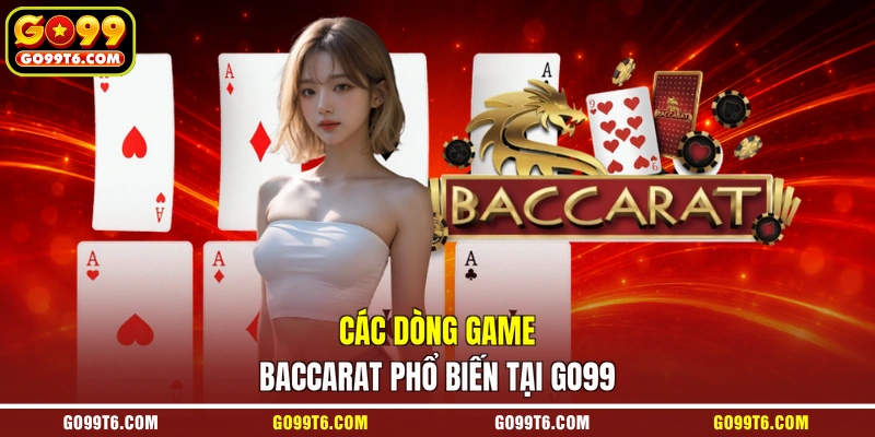 Các dòng game baccarat phổ biến tại GO99