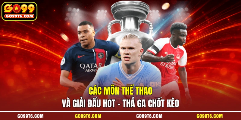 Các môn thể thao và giải đấu hot - Thả ga chốt kèo