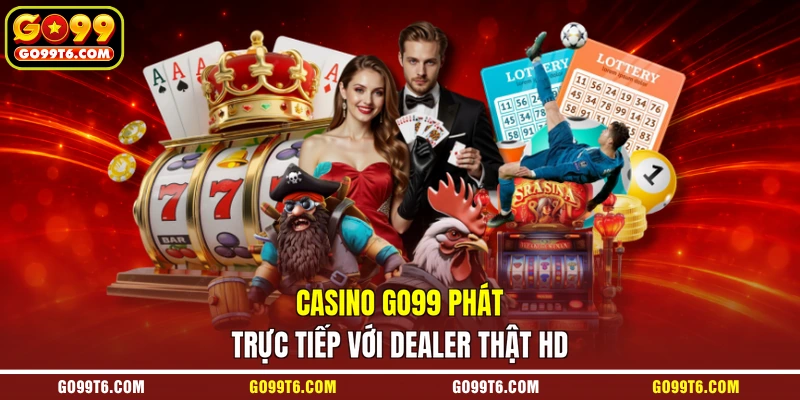 Casino GO99 phát trực tiếp với dealer thật HD