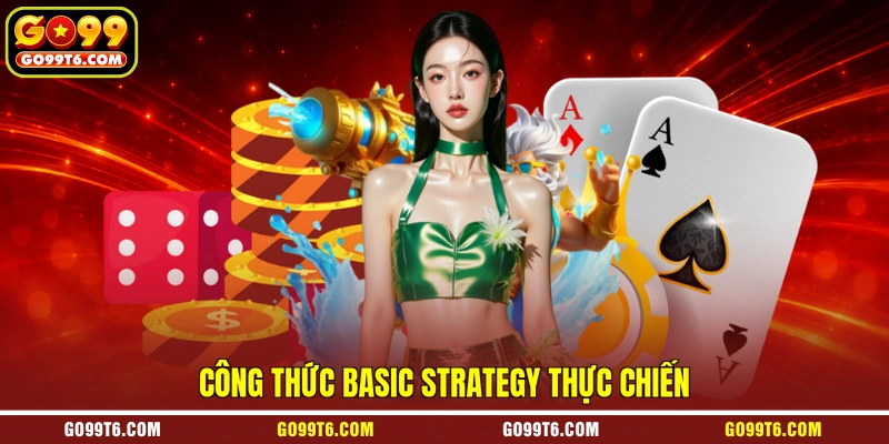 Công thức basic strategy thực chiến