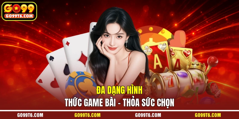 Đa dạng hình thức game bài - Thỏa sức chọn