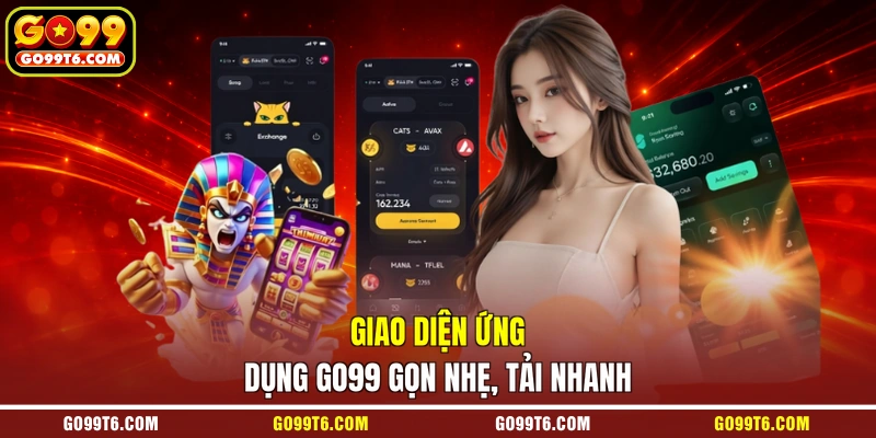 Giao diện ứng dụng GO99 gọn nhẹ, tải nhanh