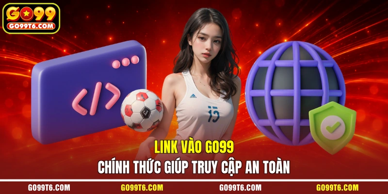Link vào GO99 chính thức giúp truy cập an toàn