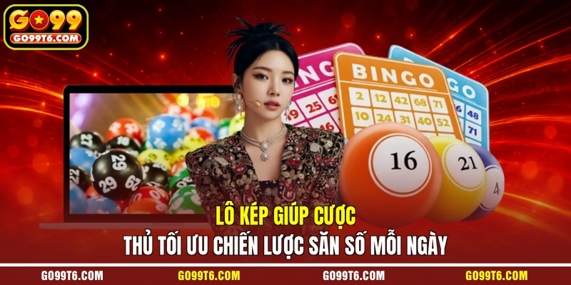 Lô kép giúp cược thủ tối ưu chiến lược săn số mỗi ngày