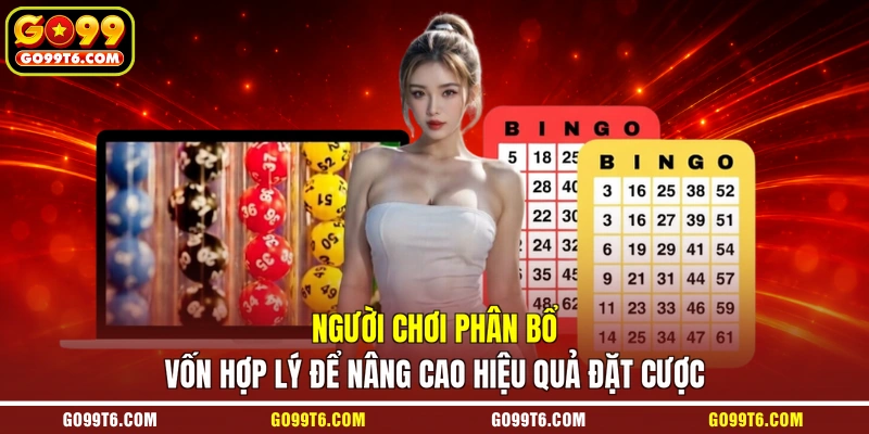 Người chơi phân bổ vốn hợp lý để nâng cao hiệu quả đặt cược