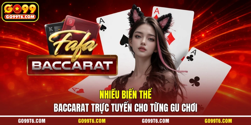 Nhiều biến thể Baccarat trực tuyến cho từng gu chơi