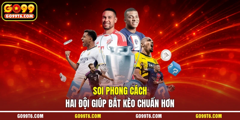 Soi phong cách hai đội giúp bắt kèo chuẩn hơn