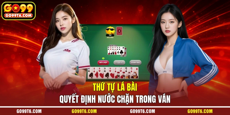 Thứ tự lá bài quyết định nước chặn trong ván