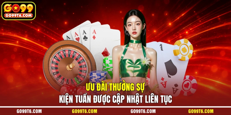 Ưu đãi thưởng sự kiện tuần được cập nhật liên tục