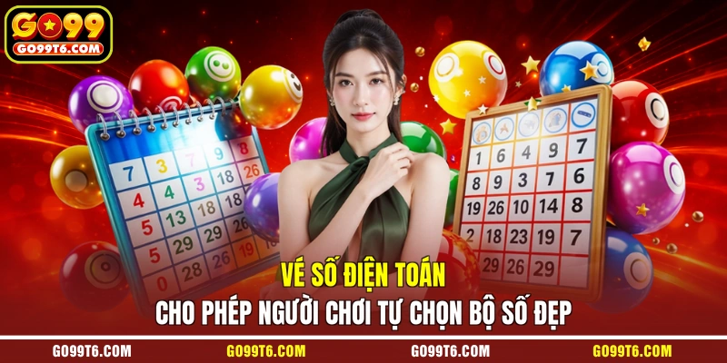 Vé số điện toán cho phép người chơi tự chọn bộ số đẹp