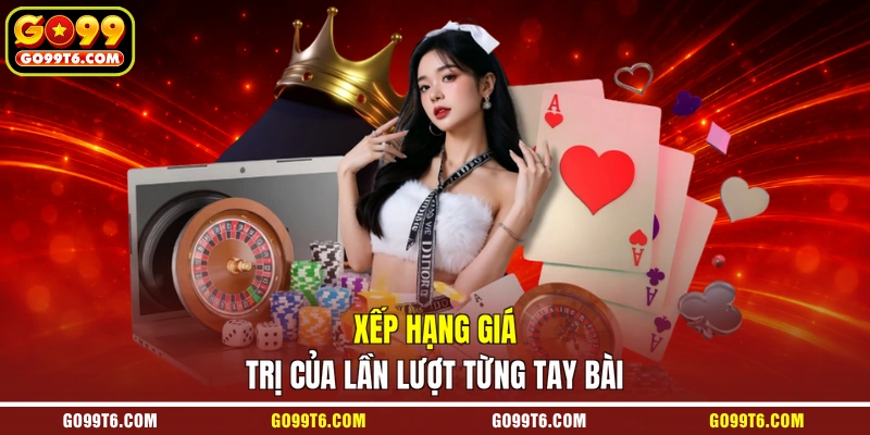 Xếp hạng giá trị của lần lượt từng tay bài