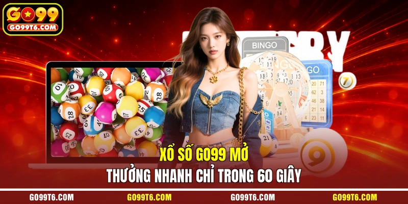 Xổ số GO99 mở thưởng nhanh chỉ trong 60 giây
